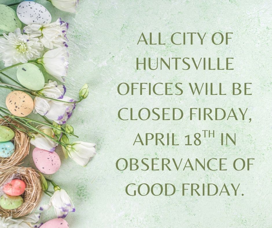 ALL CITY OF HUNTSVILLE WILL BE CLOSED FIRDAY,